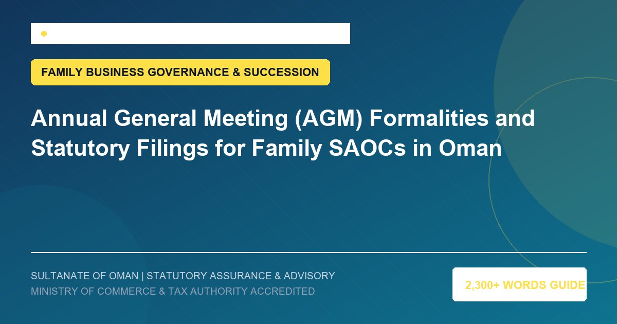 Annual General Meeting (AGM) Formalities and Statutory Filings for Family SAOCs in Oman - Muscat Auditing and Accounting Services Oman