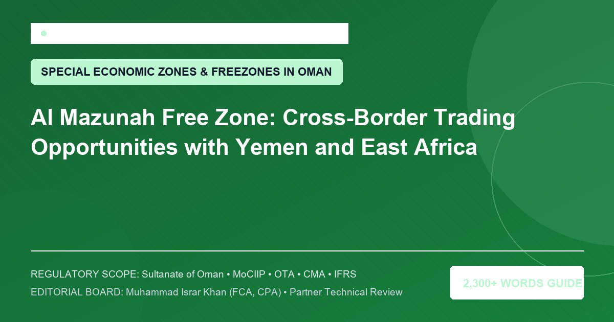 Al Mazunah Free Zone: Cross-Border Trading Opportunities with Yemen and East Africa - Muscat Auditing & Accounting Services Oman