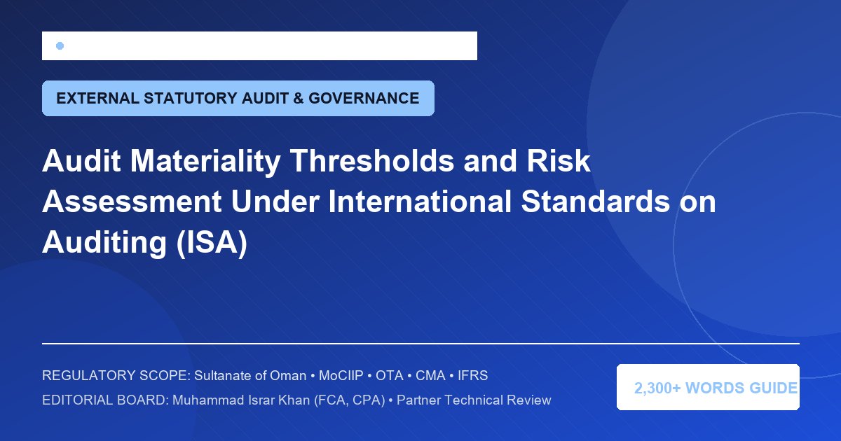 Audit Materiality Thresholds and Risk Assessment Under International Standards on Auditing (ISA) - Muscat Auditing & Accounting Services Oman