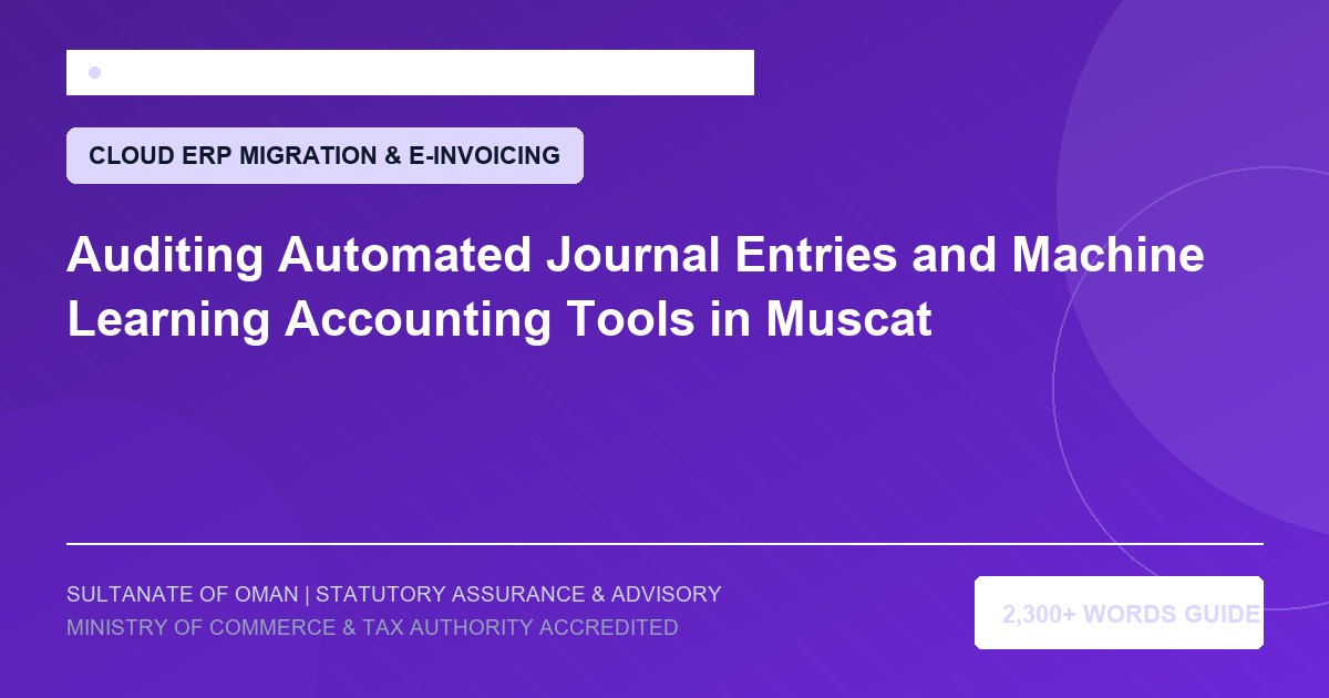 Auditing Automated Journal Entries and Machine Learning Accounting Tools in Muscat - Muscat Auditing and Accounting Services Oman