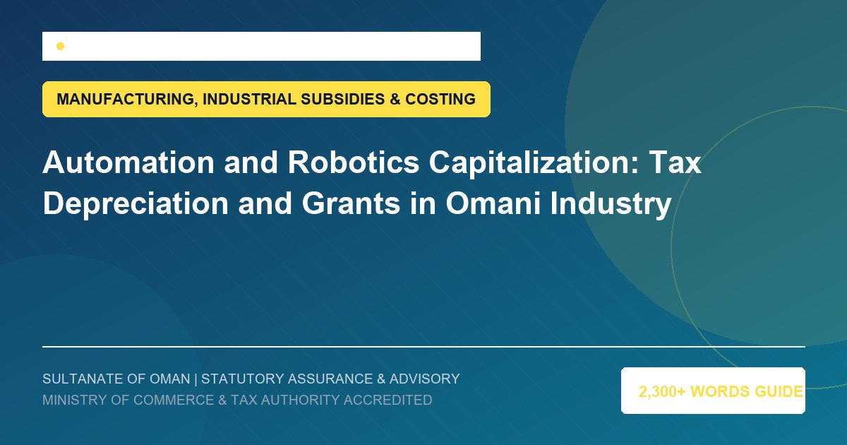 Automation and Robotics Capitalization: Tax Depreciation and Grants in Omani Industry - Muscat Auditing and Accounting Services Oman