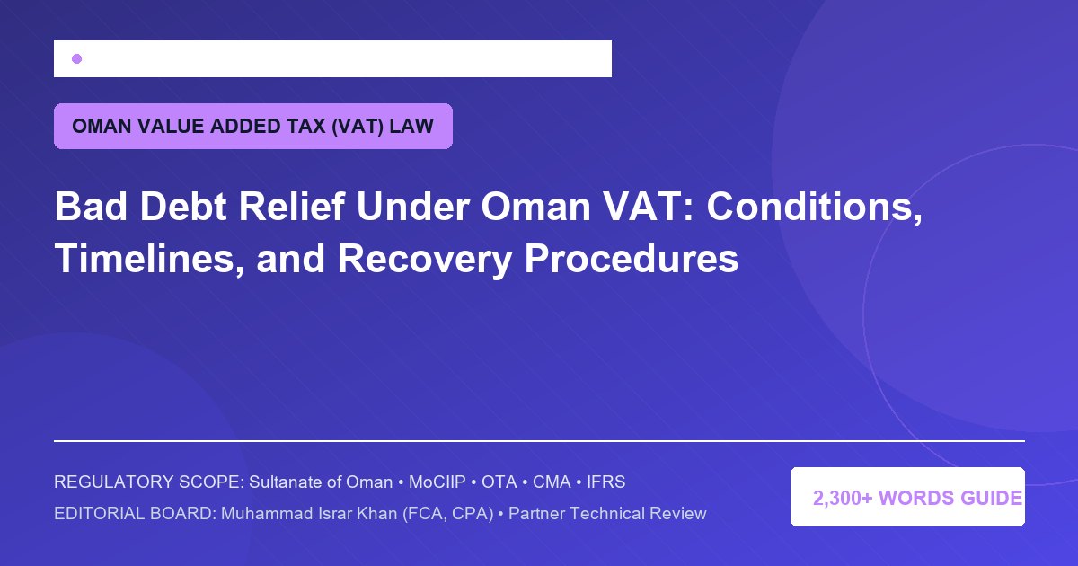 Bad Debt Relief Under Oman VAT: Conditions, Timelines, and Recovery Procedures - Muscat Auditing & Accounting Services Oman