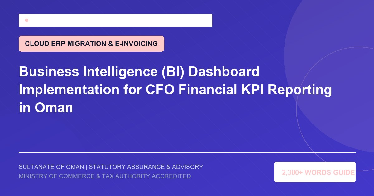 Business Intelligence (BI) Dashboard Implementation for CFO Financial KPI Reporting in Oman - Muscat Auditing and Accounting Services Oman