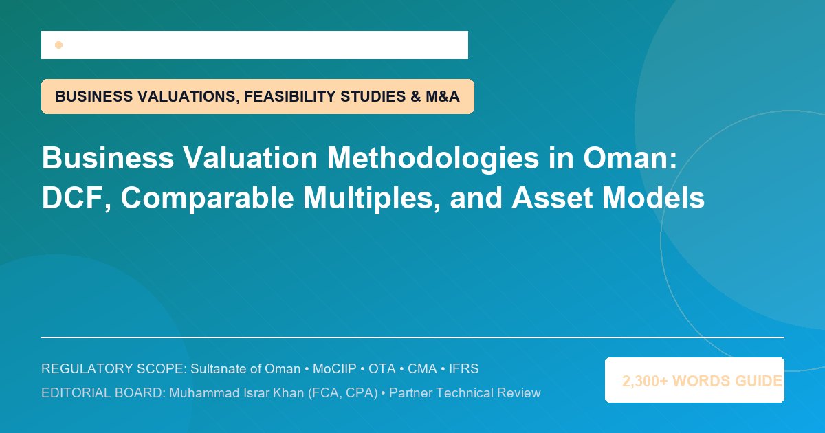 Business Valuation Methodologies in Oman: DCF, Comparable Multiples, and Asset Models - Muscat Auditing & Accounting Services Oman