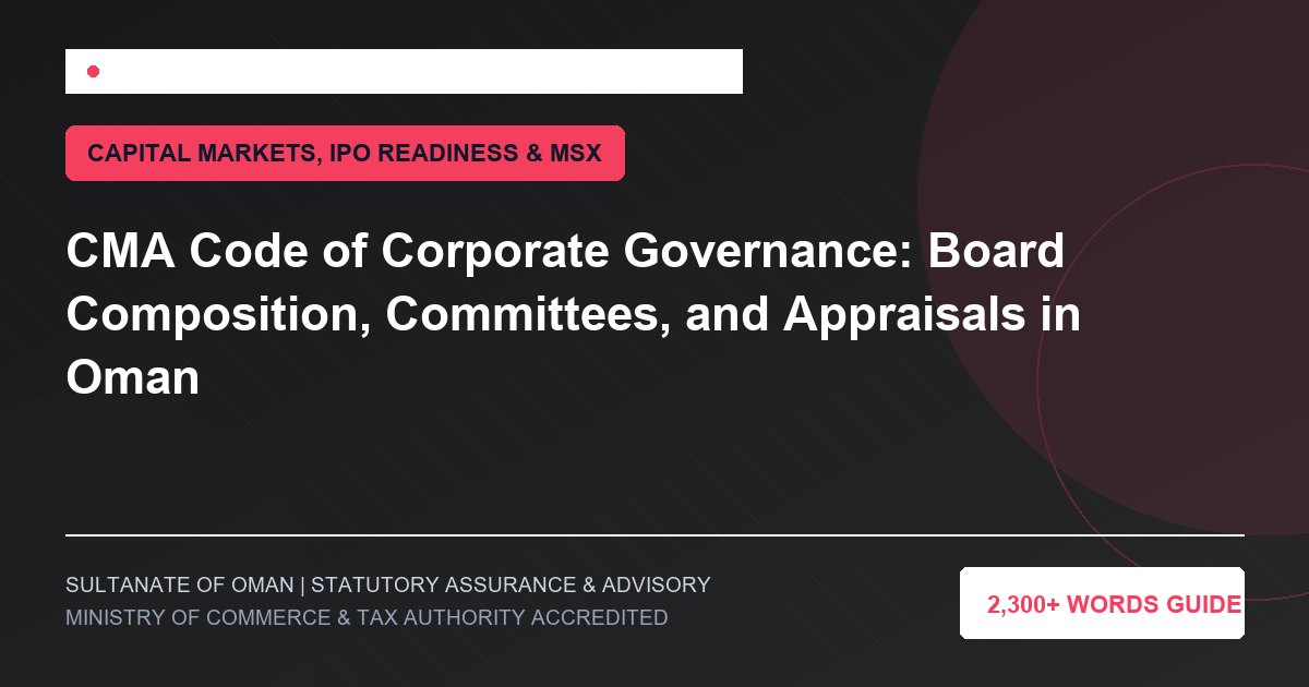 CMA Code of Corporate Governance: Board Composition, Committees, and Appraisals in Oman - Muscat Auditing and Accounting Services Oman