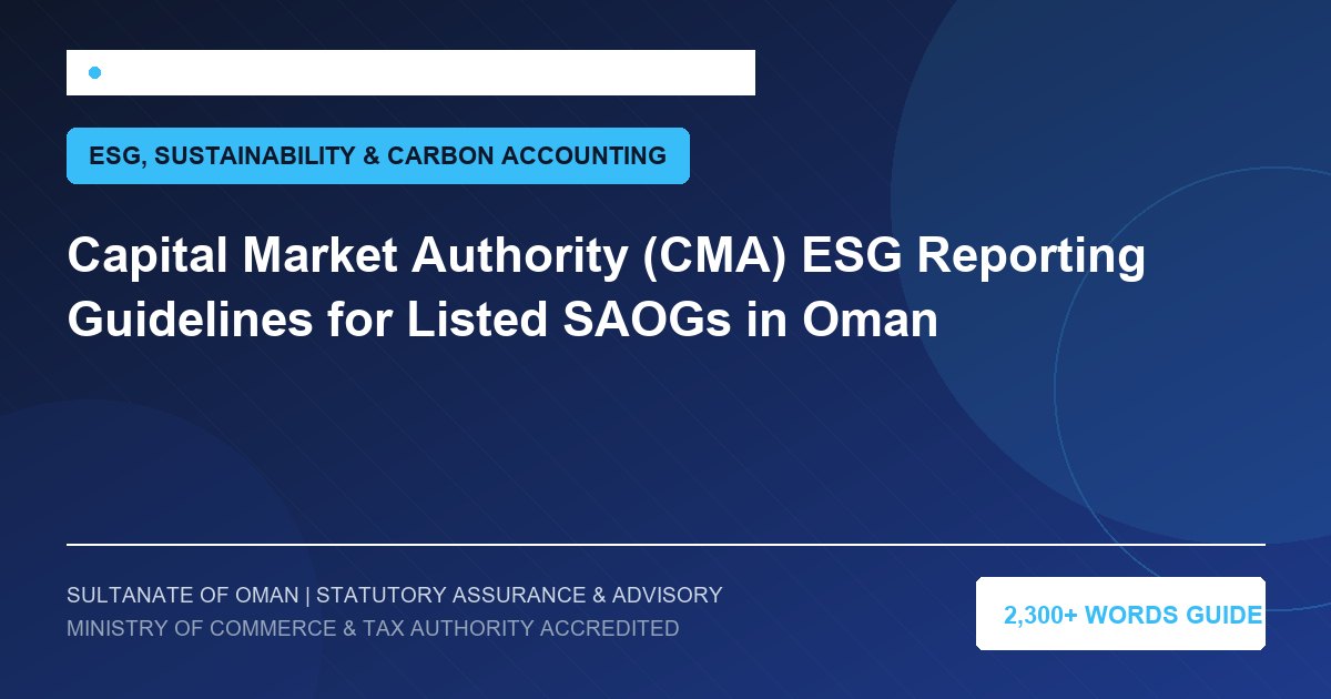 Capital Market Authority (CMA) ESG Reporting Guidelines for Listed SAOGs in Oman - Muscat Auditing and Accounting Services Oman