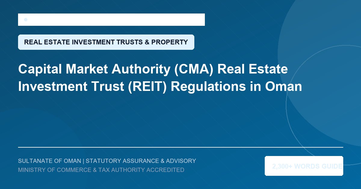 Capital Market Authority (CMA) Real Estate Investment Trust (REIT) Regulations in Oman - Muscat Auditing and Accounting Services Oman