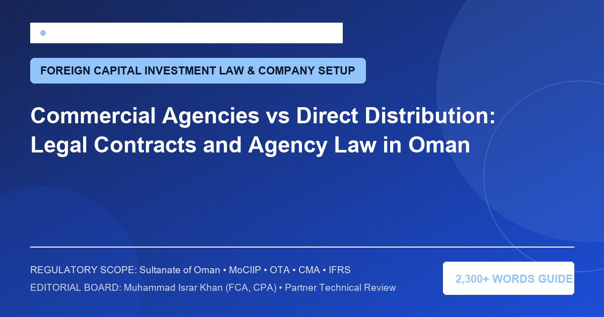 Commercial Agencies vs Direct Distribution: Legal Contracts and Agency Law in Oman - Muscat Auditing & Accounting Services Oman