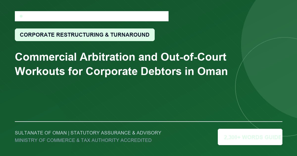 Commercial Arbitration and Out-of-Court Workouts for Corporate Debtors in Oman - Muscat Auditing and Accounting Services Oman