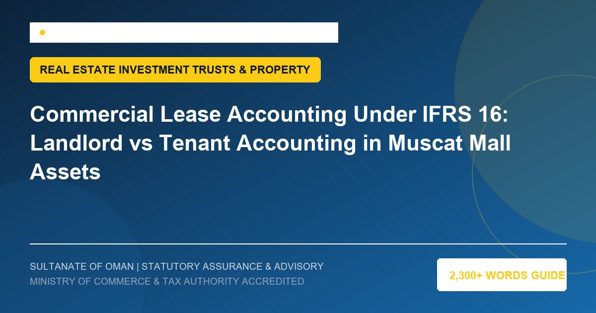 Commercial Lease Accounting Under IFRS 16: Landlord vs Tenant Accounting in Muscat Mall Assets - Muscat Auditing and Accounting Services Oman