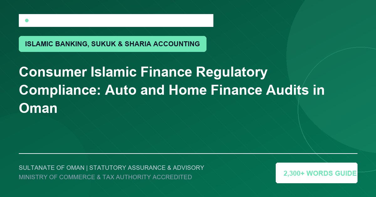 Consumer Islamic Finance Regulatory Compliance: Auto and Home Finance Audits in Oman - Muscat Auditing and Accounting Services Oman