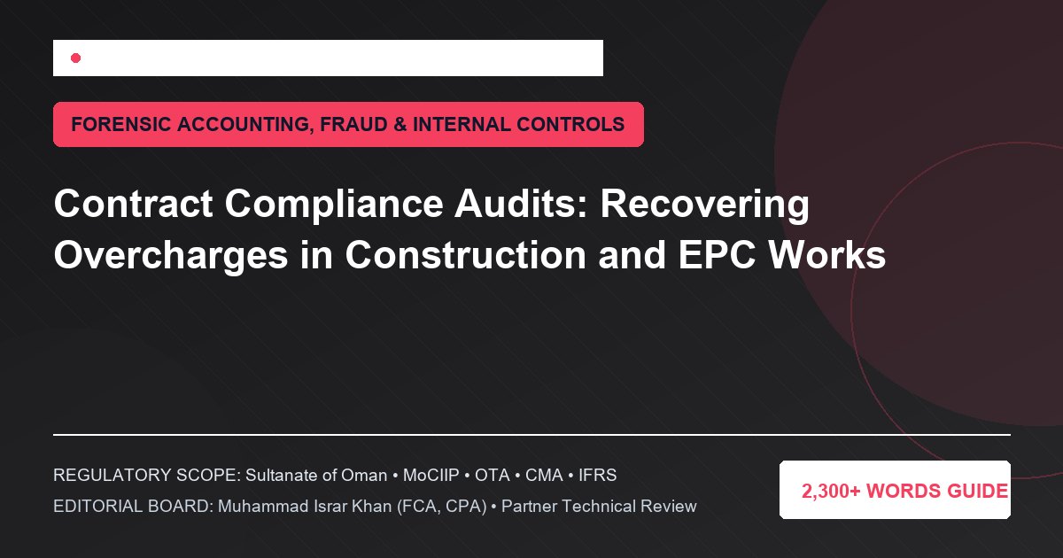 Contract Compliance Audits: Recovering Overcharges in Construction and EPC Works - Muscat Auditing & Accounting Services Oman