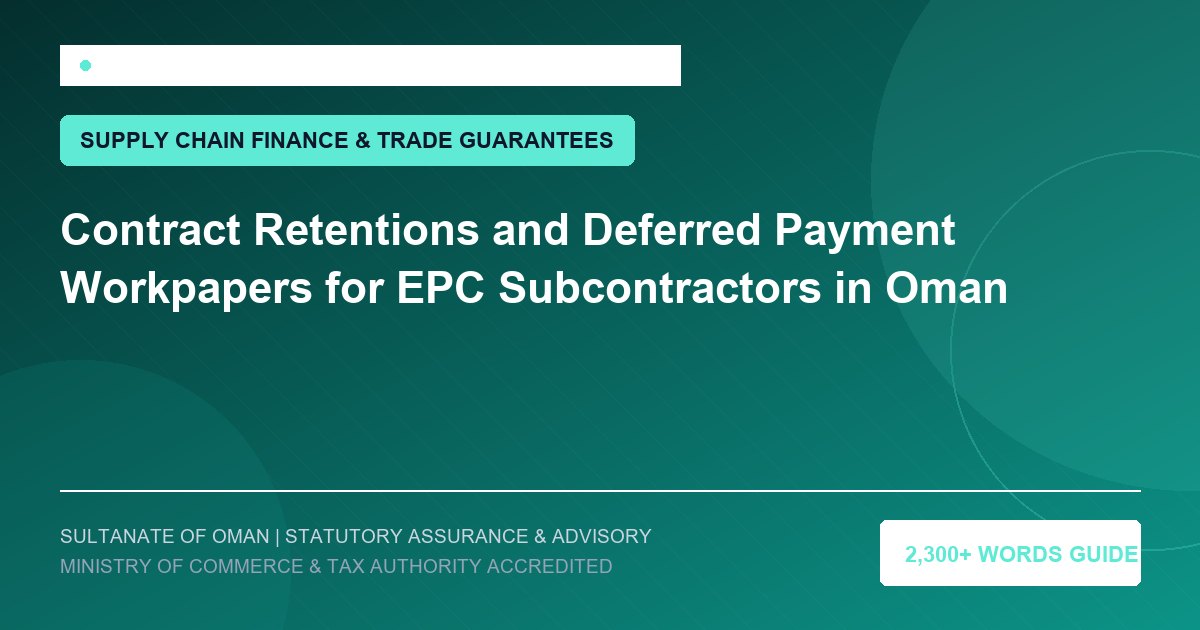 Contract Retentions and Deferred Payment Workpapers for EPC Subcontractors in Oman - Muscat Auditing and Accounting Services Oman