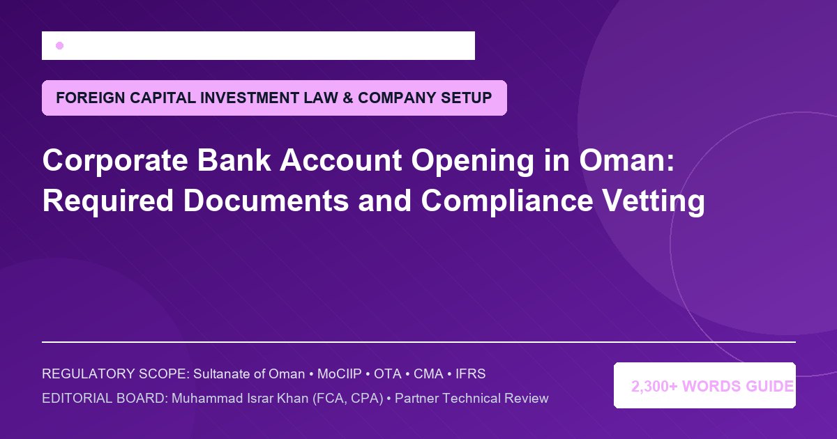 Corporate Bank Account Opening in Oman: Required Documents and Compliance Vetting - Muscat Auditing & Accounting Services Oman
