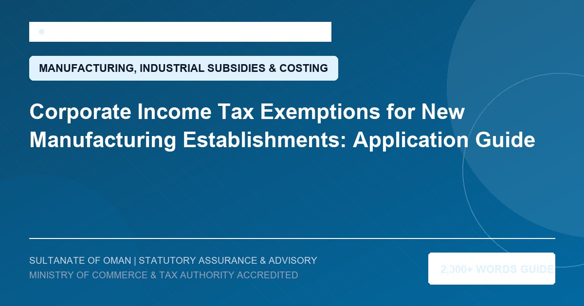 Corporate Income Tax Exemptions for New Manufacturing Establishments: Application Guide - Muscat Auditing and Accounting Services Oman