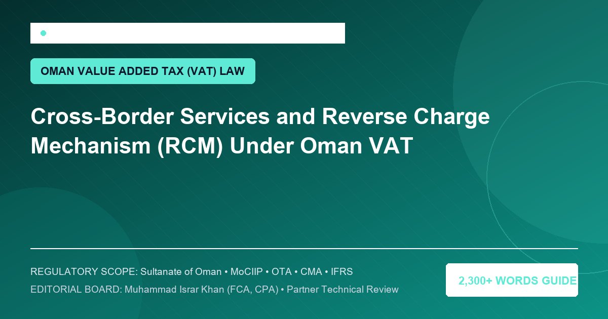 Cross-Border Services and Reverse Charge Mechanism (RCM) Under Oman VAT - Muscat Auditing & Accounting Services Oman