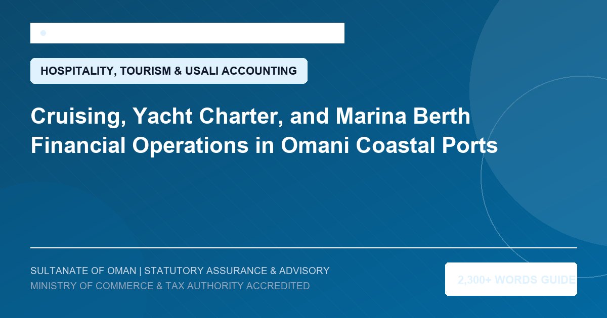 Cruising, Yacht Charter, and Marina Berth Financial Operations in Omani Coastal Ports - Muscat Auditing and Accounting Services Oman