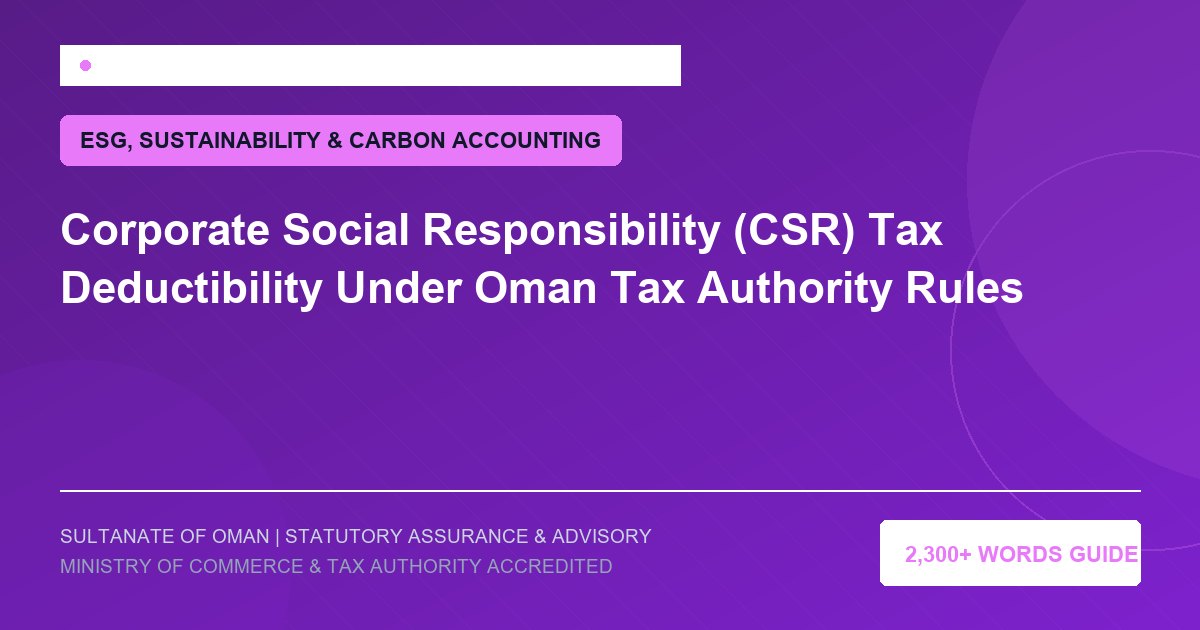 Corporate Social Responsibility (CSR) Tax Deductibility Under Oman Tax Authority Rules - Muscat Auditing and Accounting Services Oman