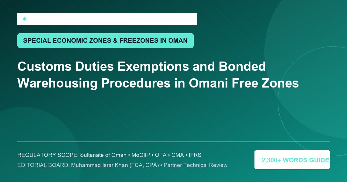 Customs Duties Exemptions and Bonded Warehousing Procedures in Omani Free Zones - Muscat Auditing & Accounting Services Oman