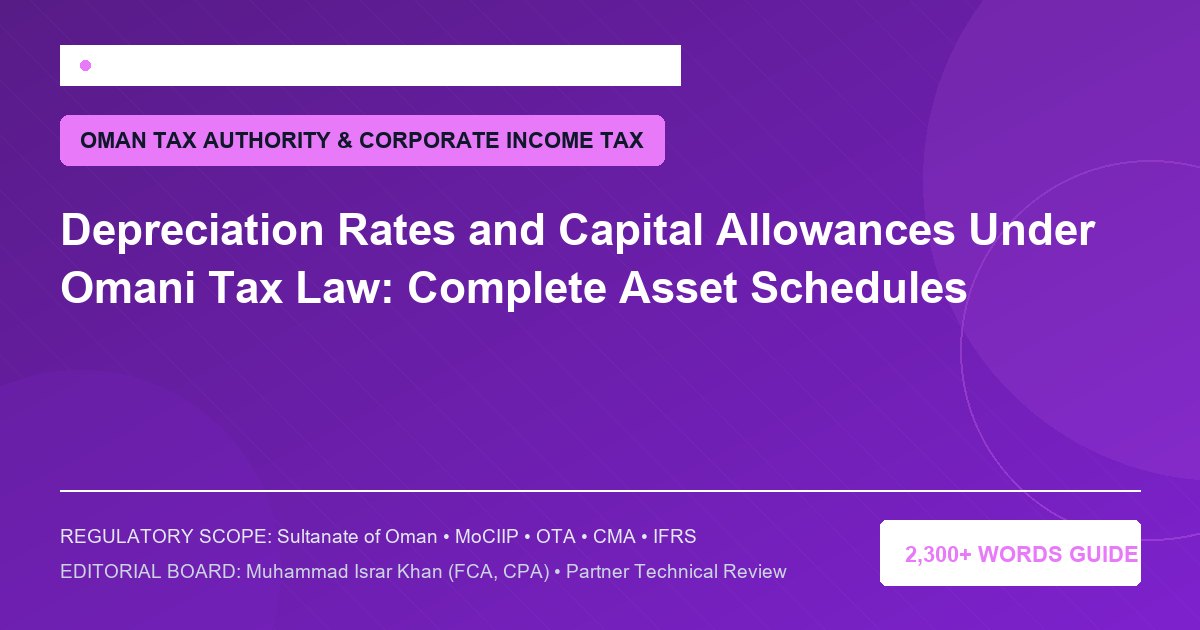 Depreciation Rates and Capital Allowances Under Omani Tax Law: Complete Asset Schedules - Muscat Auditing & Accounting Services Oman