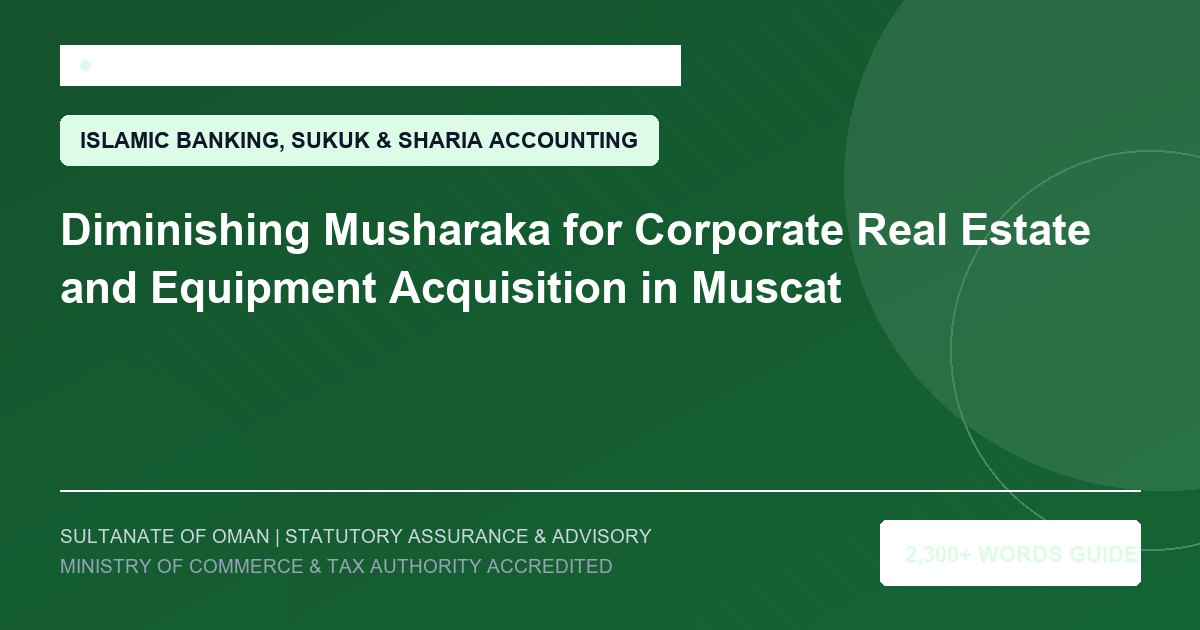 Diminishing Musharaka for Corporate Real Estate and Equipment Acquisition in Muscat - Muscat Auditing and Accounting Services Oman