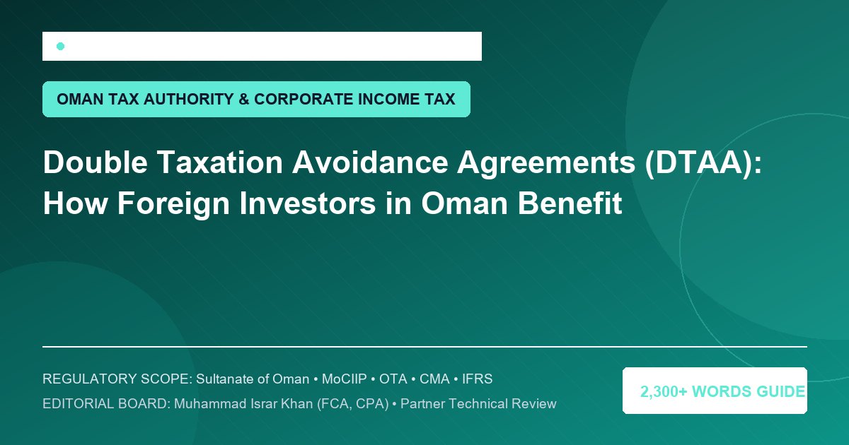 Double Taxation Avoidance Agreements (DTAA): How Foreign Investors in Oman Benefit - Muscat Auditing & Accounting Services Oman