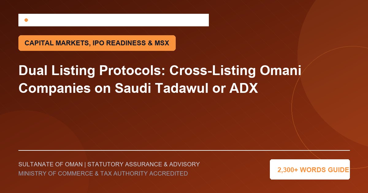 Dual Listing Protocols: Cross-Listing Omani Companies on Saudi Tadawul or ADX - Muscat Auditing and Accounting Services Oman
