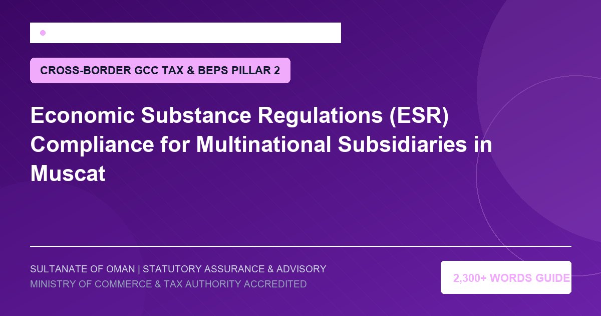 Economic Substance Regulations (ESR) Compliance for Multinational Subsidiaries in Muscat - Muscat Auditing and Accounting Services Oman