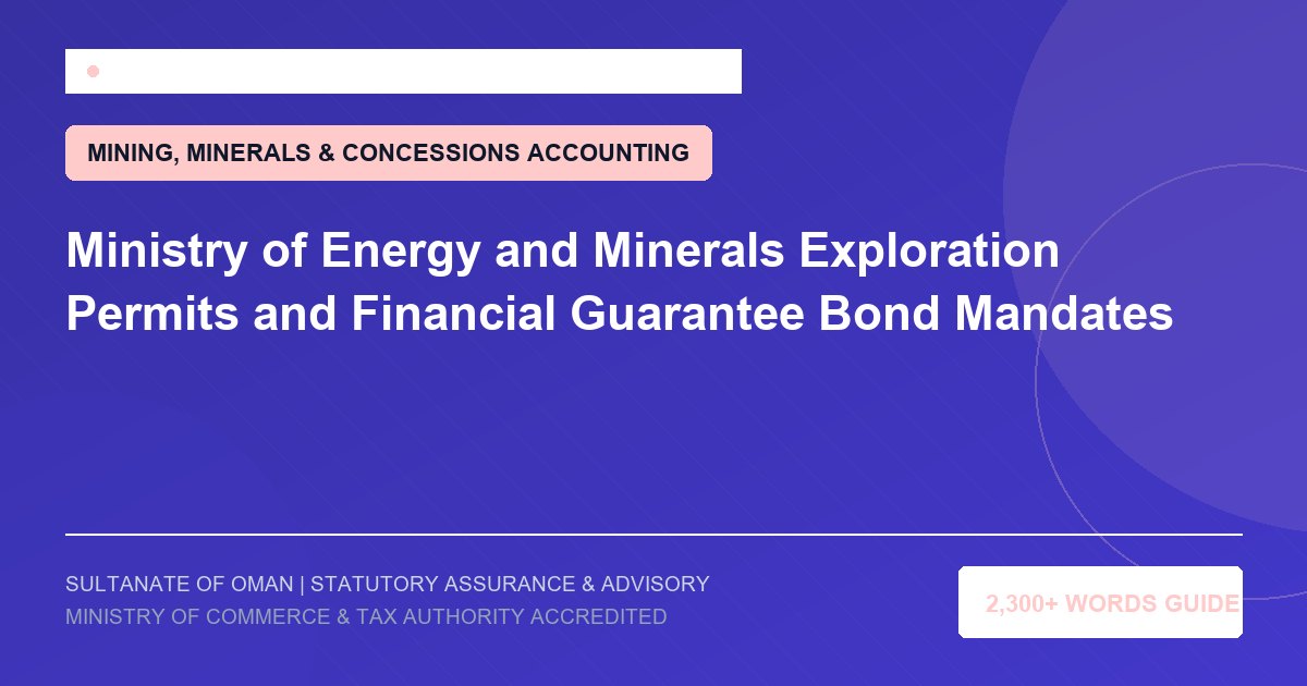 Ministry of Energy and Minerals Exploration Permits and Financial Guarantee Bond Mandates - Muscat Auditing and Accounting Services Oman