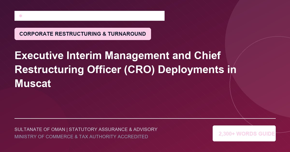 Executive Interim Management and Chief Restructuring Officer (CRO) Deployments in Muscat - Muscat Auditing and Accounting Services Oman