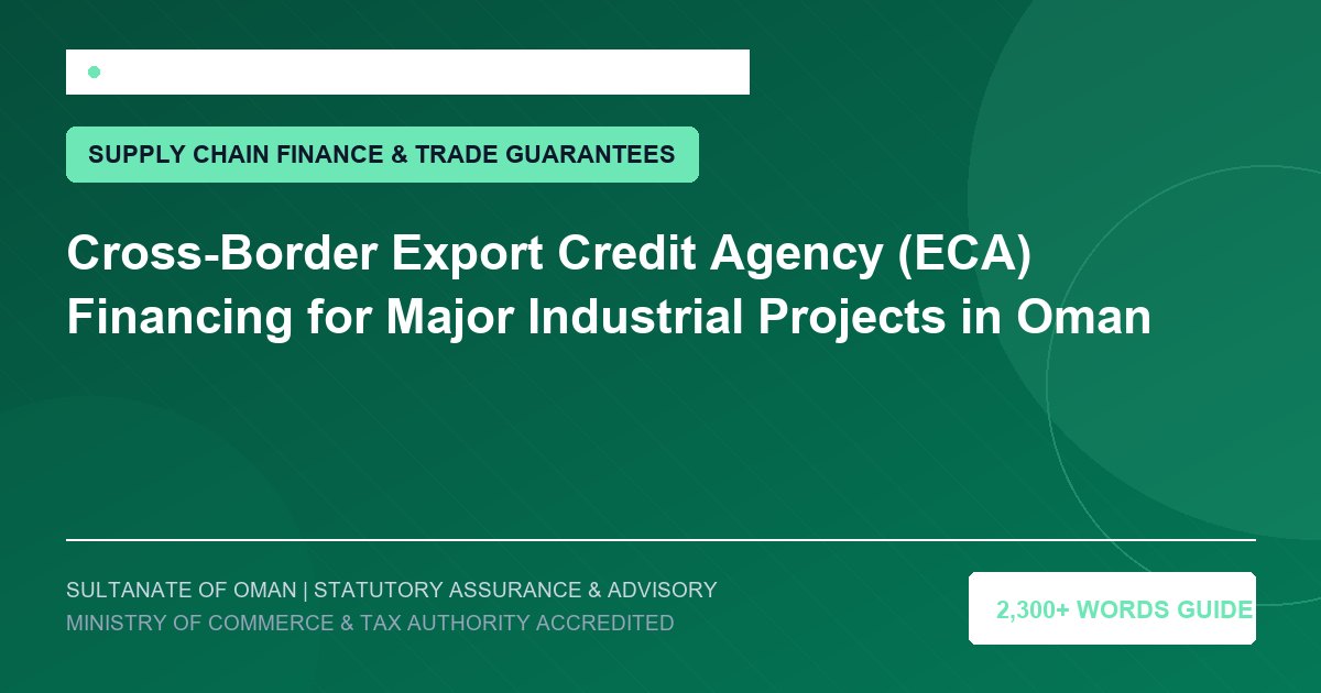 Cross-Border Export Credit Agency (ECA) Financing for Major Industrial Projects in Oman - Muscat Auditing and Accounting Services Oman