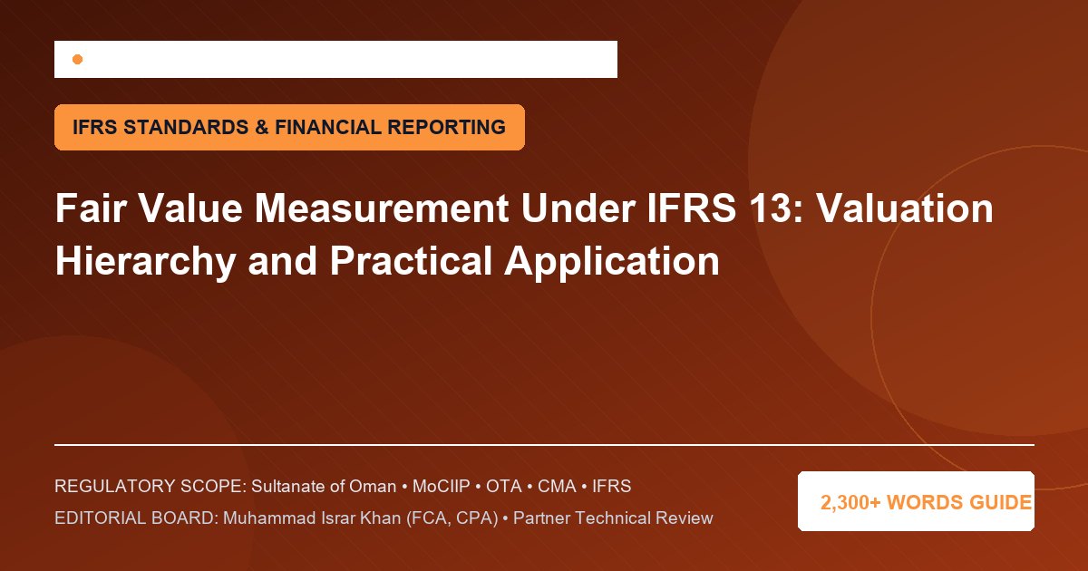 Fair Value Measurement Under IFRS 13: Valuation Hierarchy and Practical Application - Muscat Auditing & Accounting Services Oman