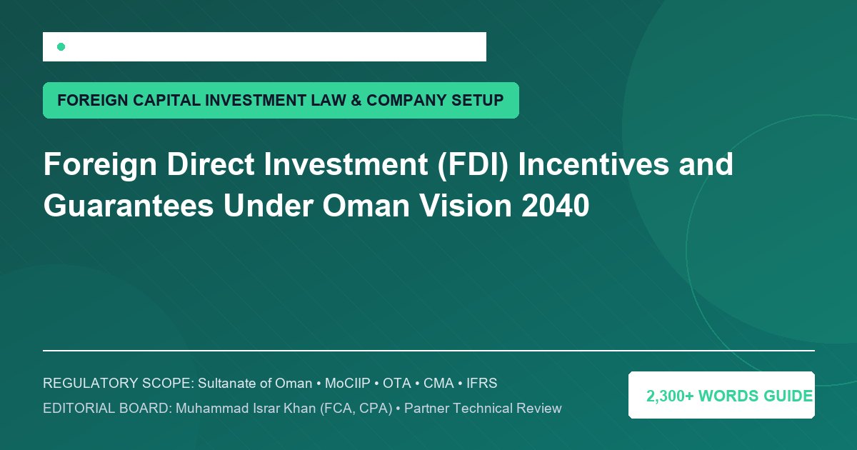 Foreign Direct Investment (FDI) Incentives and Guarantees Under Oman Vision 2040 - Muscat Auditing & Accounting Services Oman
