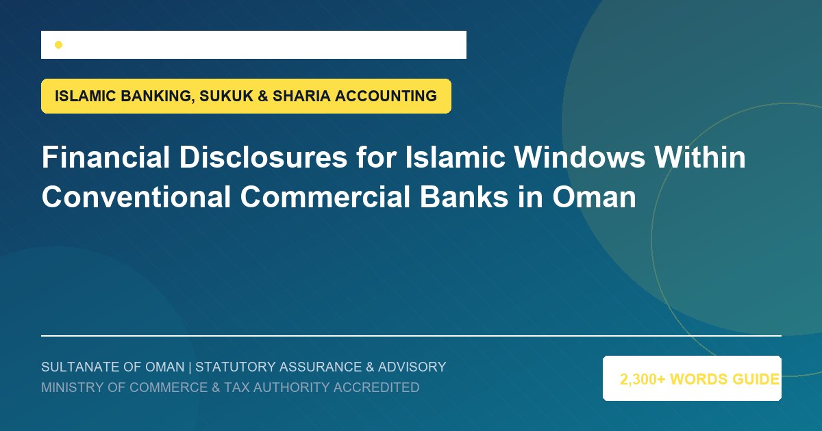 Financial Disclosures for Islamic Windows Within Conventional Commercial Banks in Oman - Muscat Auditing and Accounting Services Oman