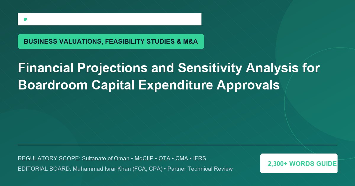 Financial Projections and Sensitivity Analysis for Boardroom Capital Expenditure Approvals - Muscat Auditing & Accounting Services Oman