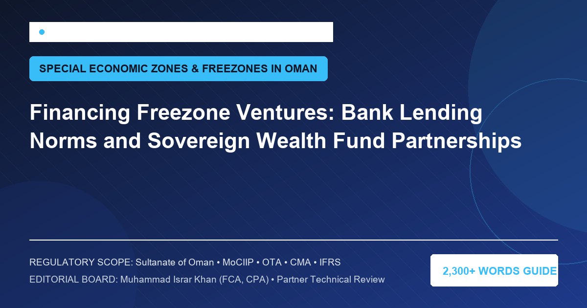 Financing Freezone Ventures: Bank Lending Norms and Sovereign Wealth Fund Partnerships - Muscat Auditing & Accounting Services Oman