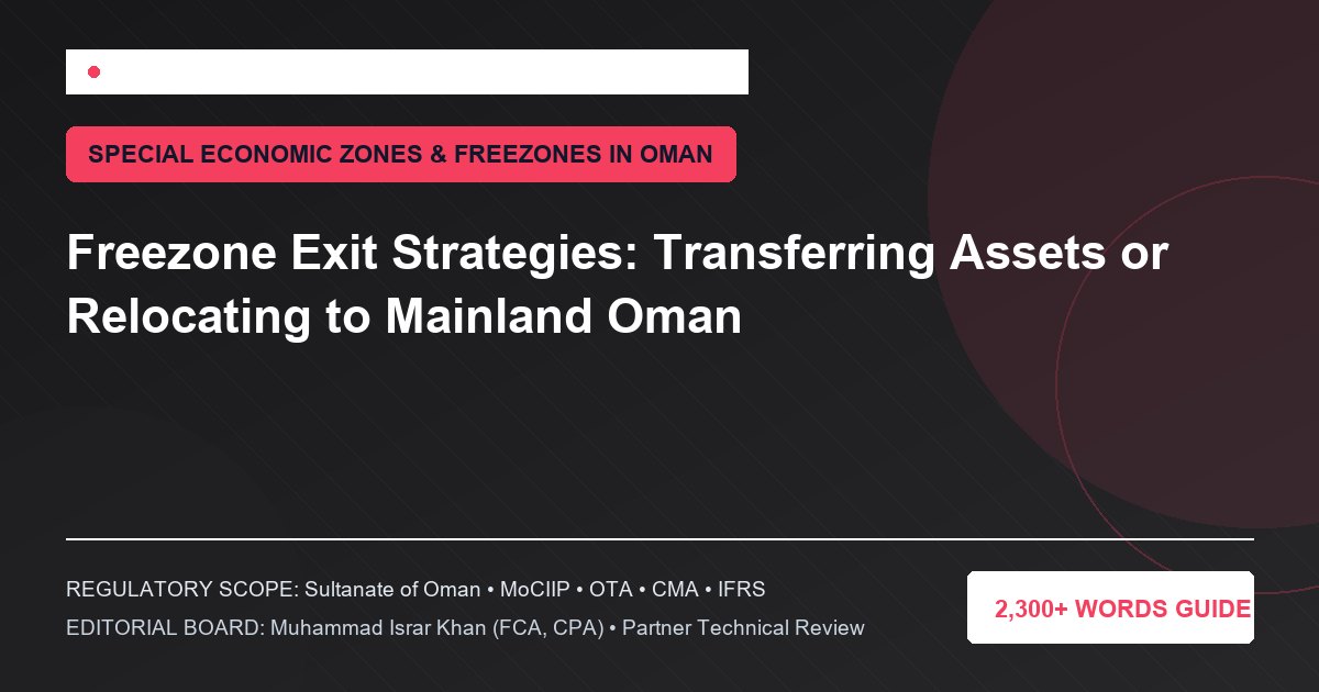 Freezone Exit Strategies: Transferring Assets or Relocating to Mainland Oman - Muscat Auditing & Accounting Services Oman