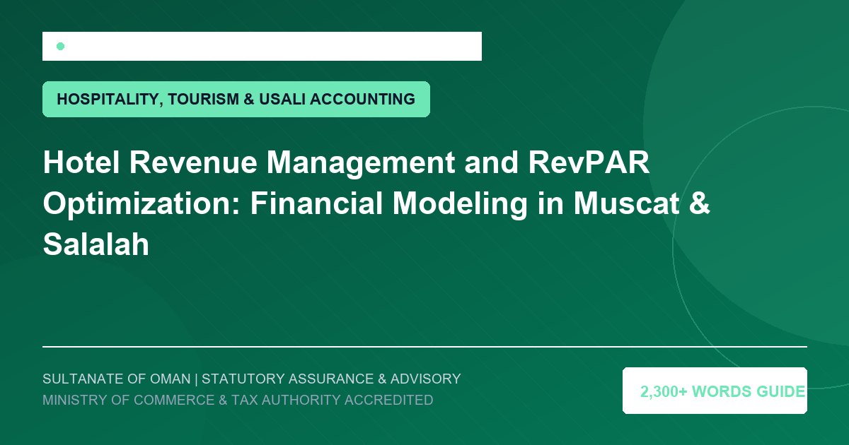 Hotel Revenue Management and RevPAR Optimization: Financial Modeling in Muscat & Salalah - Muscat Auditing and Accounting Services Oman