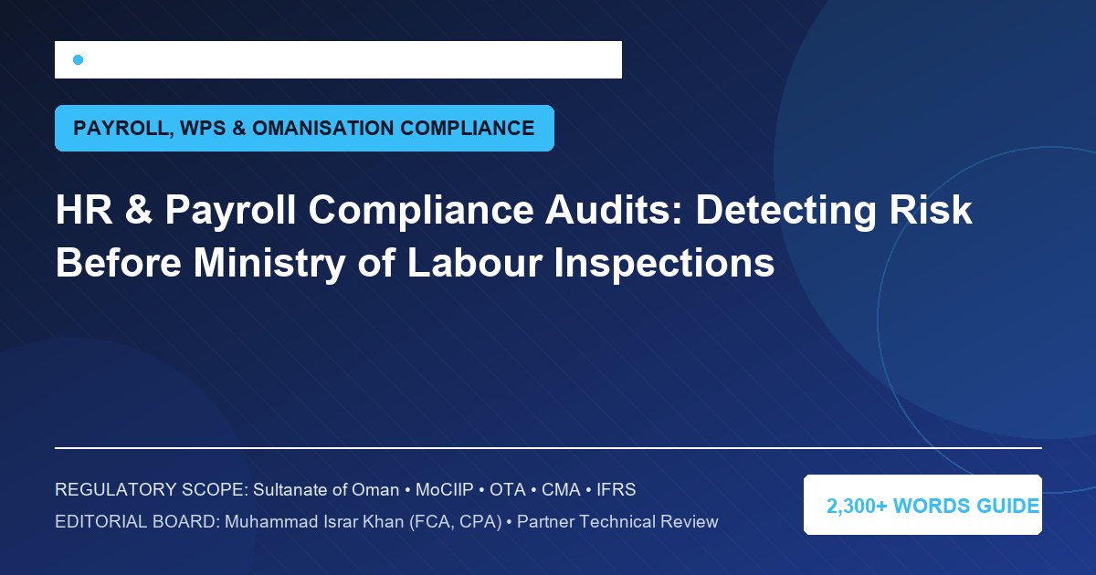 HR & Payroll Compliance Audits: Detecting Risk Before Ministry of Labour Inspections - Muscat Auditing & Accounting Services Oman