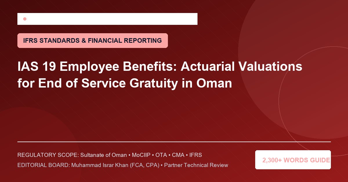 IAS 19 Employee Benefits: Actuarial Valuations for End of Service Gratuity in Oman - Muscat Auditing & Accounting Services Oman