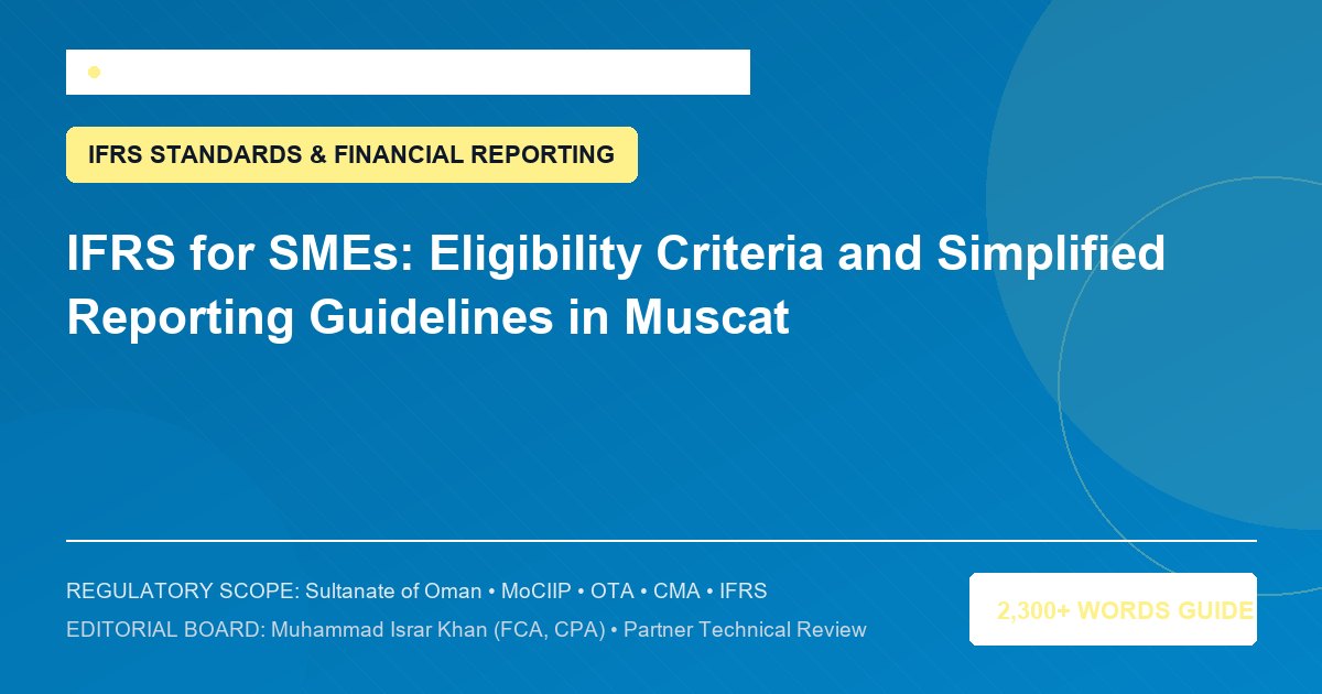 IFRS for SMEs: Eligibility Criteria and Simplified Reporting Guidelines in Muscat - Muscat Auditing & Accounting Services Oman