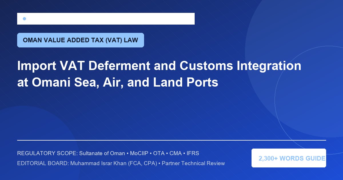 Import VAT Deferment and Customs Integration at Omani Sea, Air, and Land Ports - Muscat Auditing & Accounting Services Oman