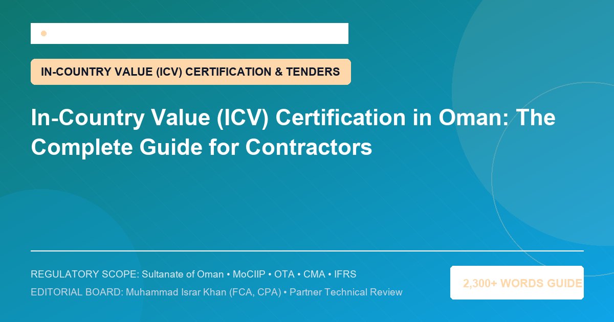 In-Country Value (ICV) Certification in Oman: The Complete Guide for Contractors - Muscat Auditing & Accounting Services Oman