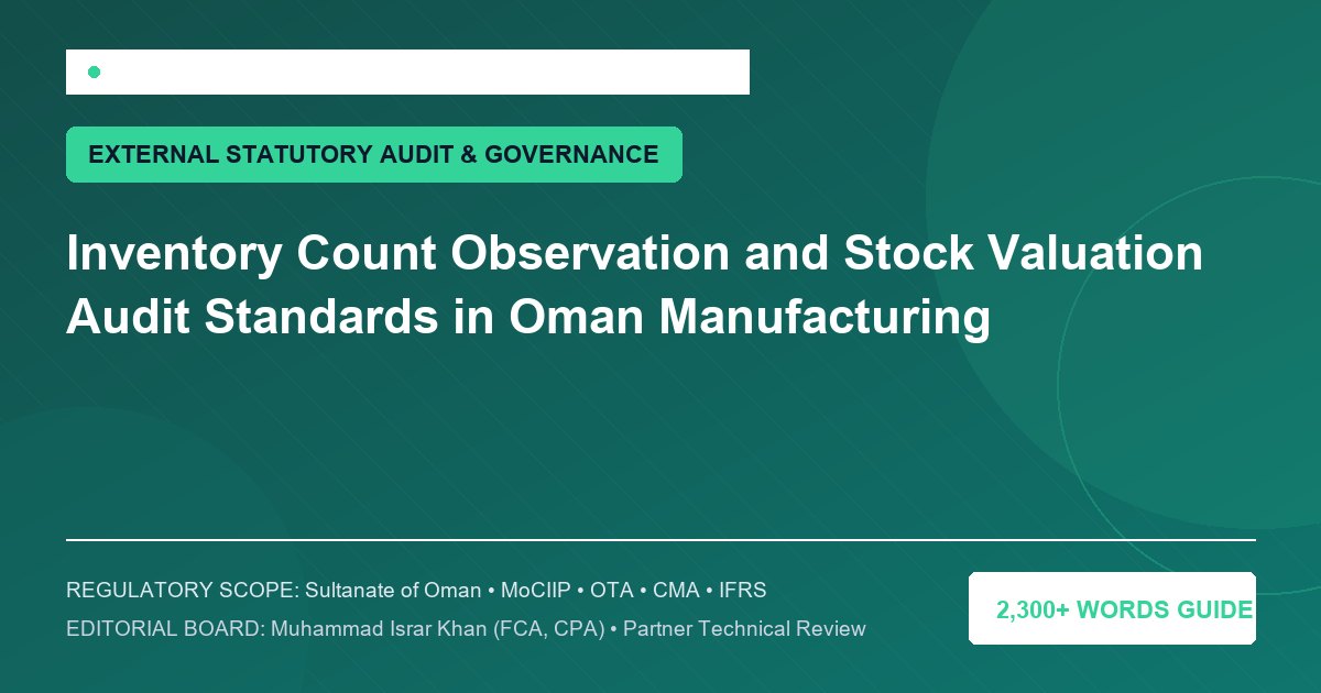 Inventory Count Observation and Stock Valuation Audit Standards in Oman Manufacturing - Muscat Auditing & Accounting Services Oman