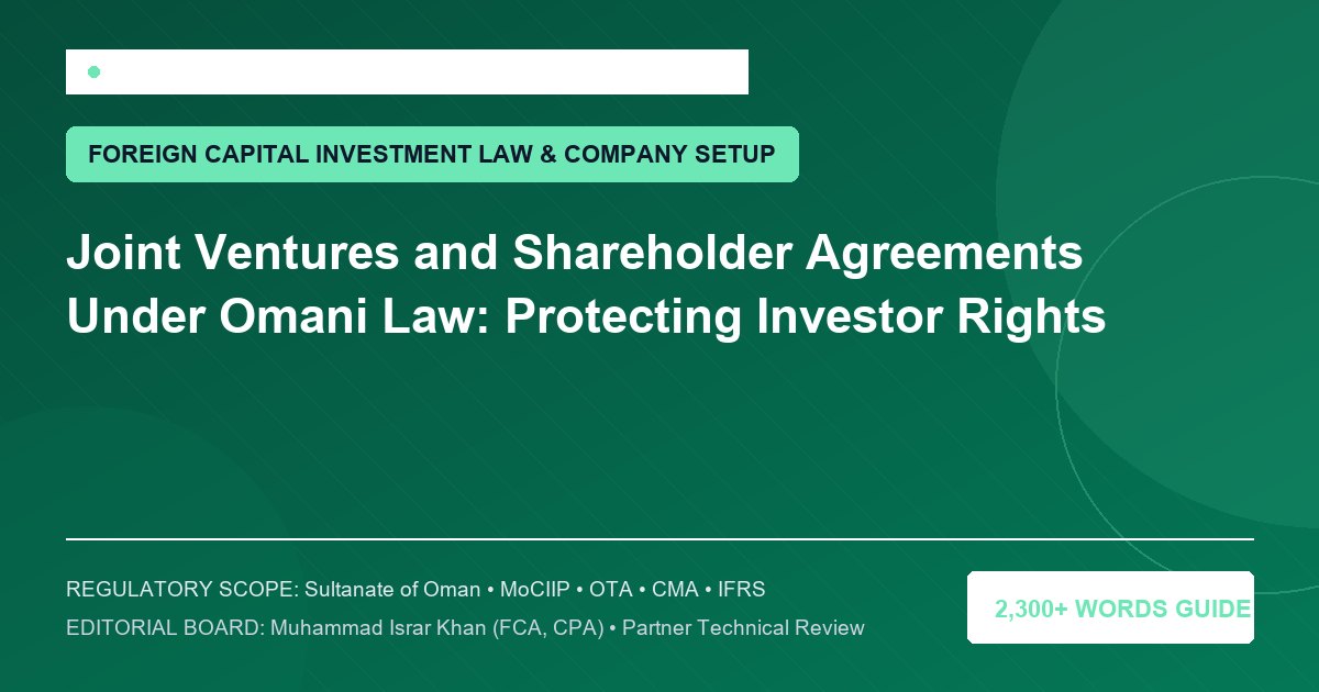 Joint Ventures and Shareholder Agreements Under Omani Law: Protecting Investor Rights - Muscat Auditing & Accounting Services Oman