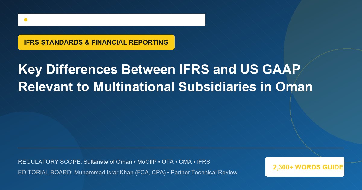 Key Differences Between IFRS and US GAAP Relevant to Multinational Subsidiaries in Oman - Muscat Auditing & Accounting Services Oman