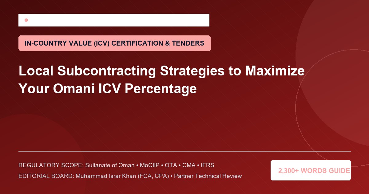 Local Subcontracting Strategies to Maximize Your Omani ICV Percentage - Muscat Auditing & Accounting Services Oman