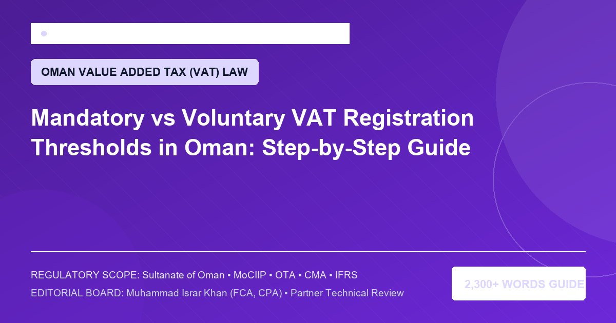 Mandatory vs Voluntary VAT Registration Thresholds in Oman: Step-by-Step Guide - Muscat Auditing & Accounting Services Oman