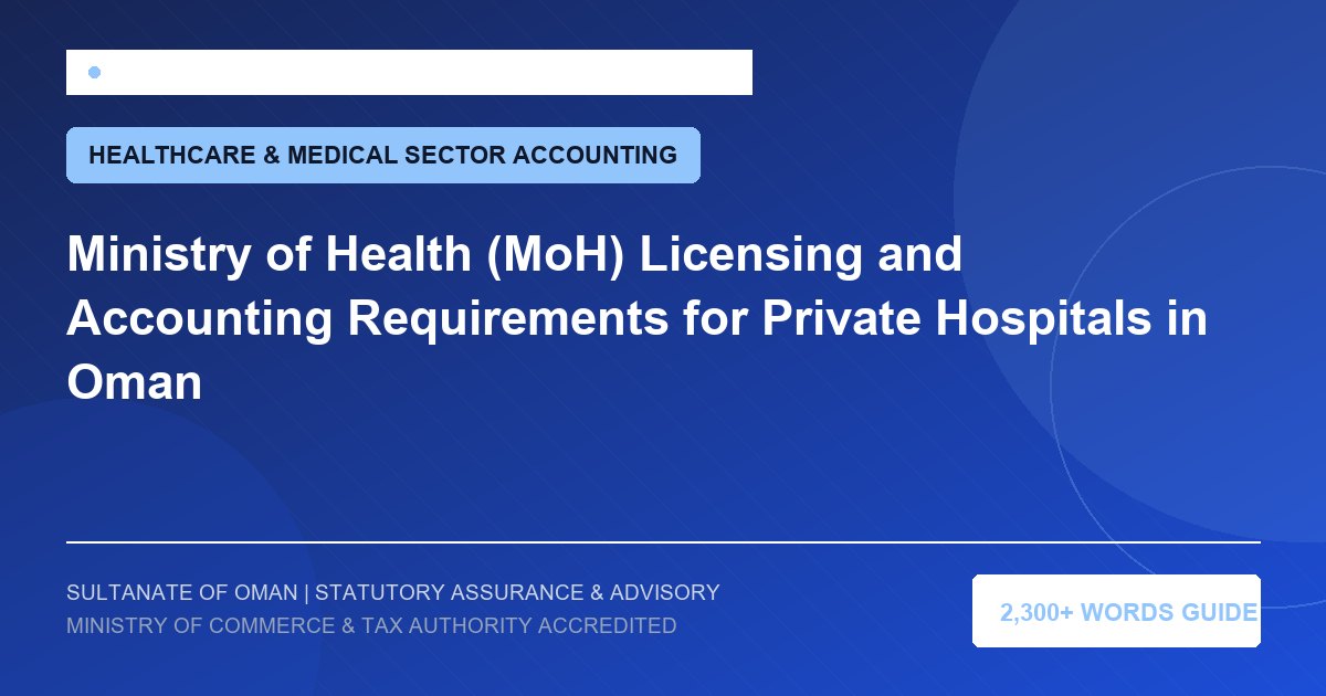 Ministry of Health (MoH) Licensing and Accounting Requirements for Private Hospitals in Oman - Muscat Auditing and Accounting Services Oman