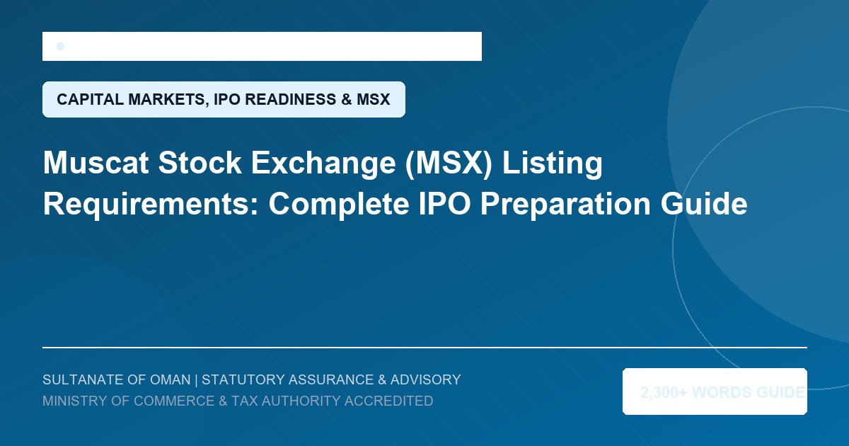 Muscat Stock Exchange (MSX) Listing Requirements: Complete IPO Preparation Guide - Muscat Auditing and Accounting Services Oman
